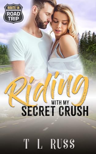 Riding with My Secret Crush: A Forced Proximity, Road Trip Romance