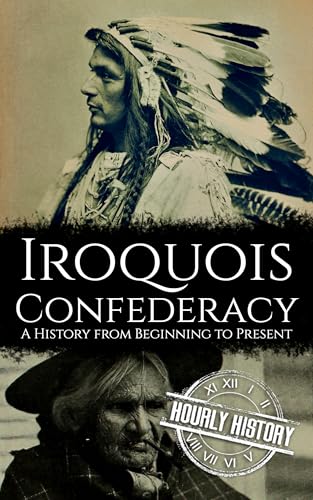 The Iroquois Confederacy: A History from Beginning to Present