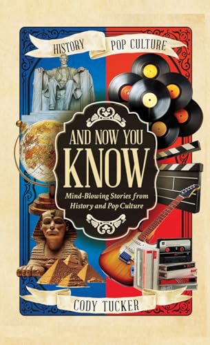 And Now You Know: Mind-Blowing Stories from History and Pop Culture