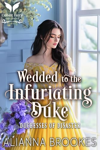 Wedded to the Infuriating Duke: A Historical Regency Romance Novel