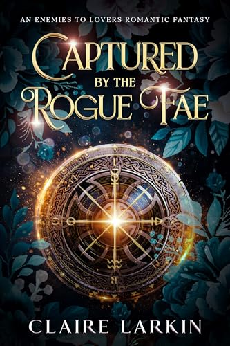 Captured by the Rogue Fae: An Enemies to Lovers Romantic Fantasy