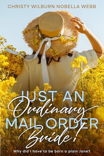 Just an Ordinary Mail Order Bride!: Why did I have to be born a plain Jane?