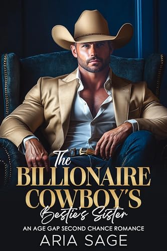 The Billionaire Cowboy's Bestie's Sister: An Age Gap Second Chance Romance