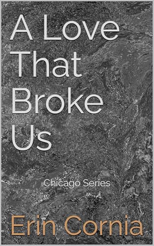A Love That Broke Us (Chicago Series Book 3)