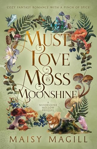 Must Love Moss and Moonshine: A Cozy Fantasy Romance (Moonshine Hollow)