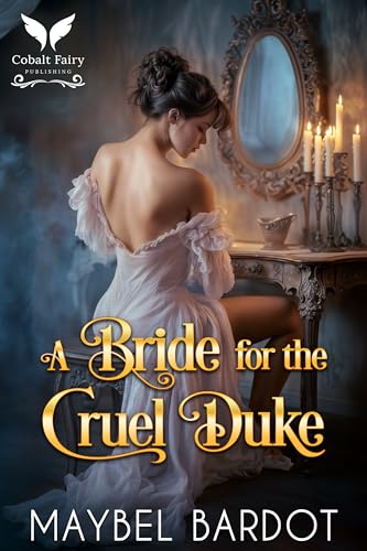 A Bride for the Cruel Duke: A Steamy Historical Regency Romance Novel