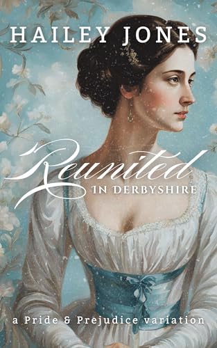 Reunited in Derbyshire: A Pride and Prejudice Variation