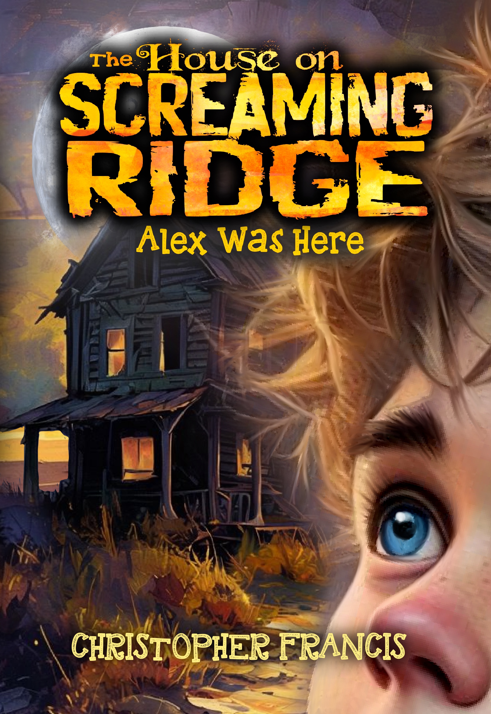 The House on Screaming Ridge: Alex was Here by Christopher Francis ...