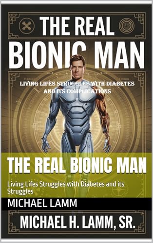 The Real Bionic Man: Living Lifes Struggles with Diabetes and its ...