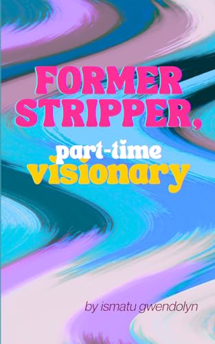 Former Stripper, Part-Time Visionary