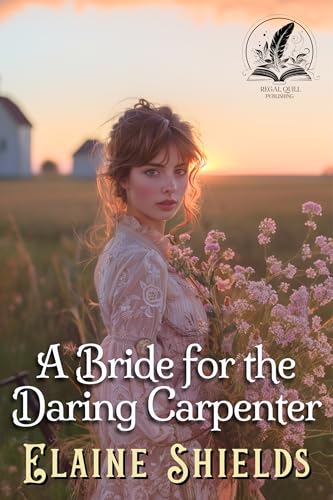 A Bride for the Daring Carpenter: A Historical Western Romance Novel