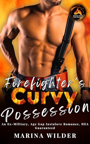 Firefighter's Curvy Possession: An Ex-Military, Age Gap Instalove Romance, HEA Guaranteed