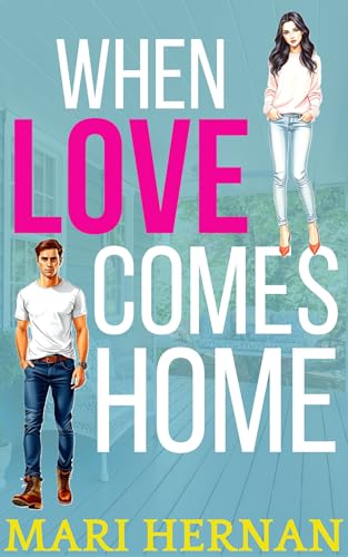 When Love Comes Home: A Sweet Enemies To Lovers Romance (