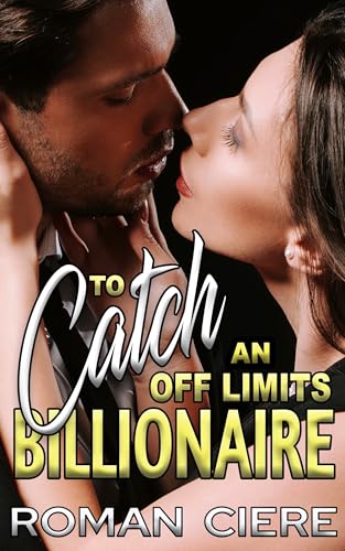 To Catch an Off Limits Billionaire: an Opposites Attract, Alpha Male Sweet Romance
