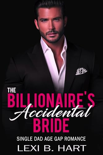 The Billionaire's Accidental Bride: Single Dad Age Gap Romance by Lexi ...
