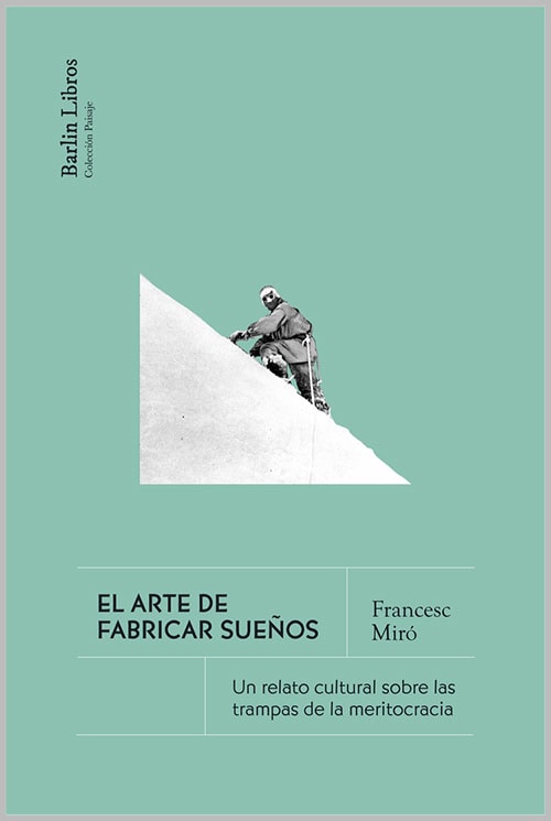 El arte de fabricar sueños: Un relato cultural sobre las trampas de la meritocracia