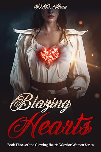 Blazing Hearts: Book Three of the Glowing Hearts Warrior Women Series