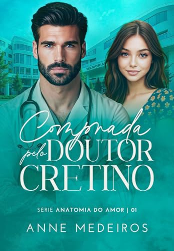 Comprada pelo doutor cretino: Série Anatomia Do Amor - Livro 1
