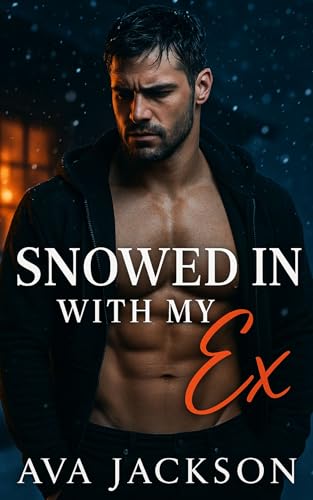 Snowed In with My Ex: A steamy snowbound romance with only one bed