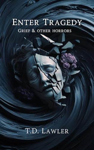 Enter Tragedy: Grief and Other Horrors