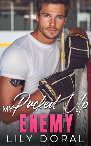 My Pucked Up Enemy: An Off-Limits Enemies to Lovers Hockey Romance