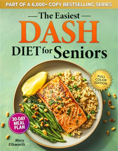 The Easiest DASH Diet Cookbook for Seniors: Lower Your Blood Pressure, Eat Well, and Feel Stronger with Simple & Delicious Science-Backed Recipes | 30-Day Meal Plan Using Everyday Ingredients