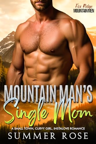 Mountain Man's Single Mom: A Small Town, Curvy Girl, Instalove Romance