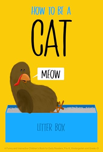 How to Be a Cat: A Funny and Interactive Children’s Book for Early Readers, Pre-K, Kindergarten and Grade 1