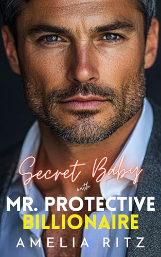 Secret Baby with Mr. Protective Billionaire: A Second Chance Romance