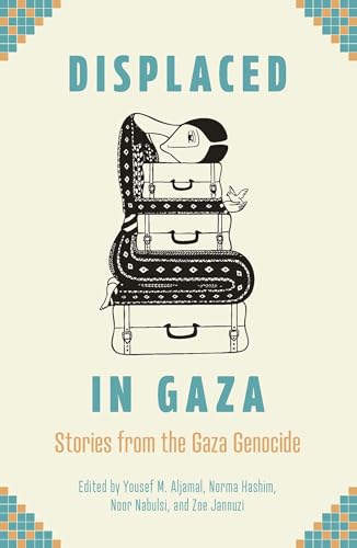 Displaced in Gaza: Stories from the Gaza Genocide