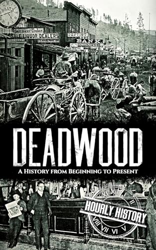 Deadwood: A History from Beginning to Present