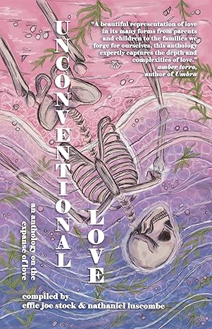 Unconventional Love: Anthology on the Expanse of Love (Love Anthologies)