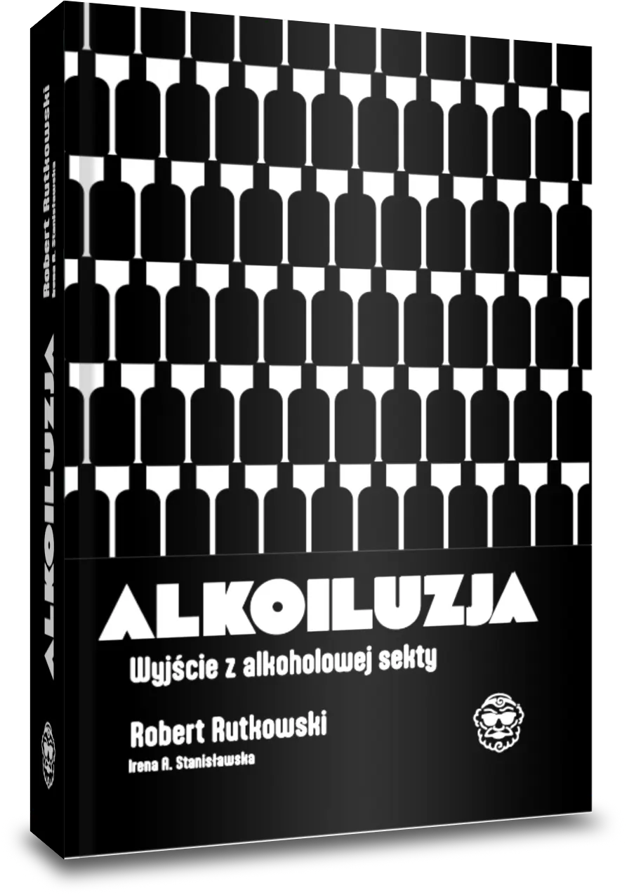 Alkoiluzja. Wyjście z alkoholowej sekty.