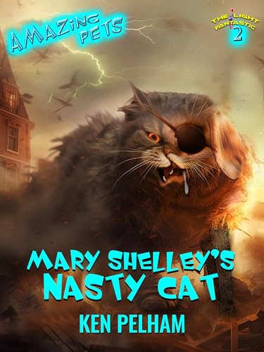 Mary Shelley's Nasty Cat: The Light Fantastic 2: Amazing Pets by Ken ...