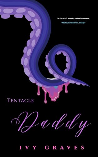 Tentacle Daddy: A Short, Erotic, Sci Fi, Tentacle Romance