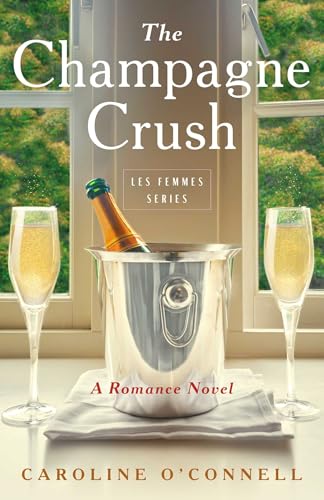 The Champagne Crush: A Romance Novel (Les Femmes Series)