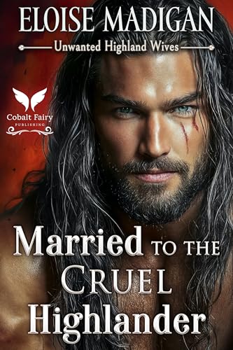 Married to the Cruel Highlander: A Highlanders Historical Romance Novel