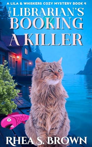 The Librarian’s Booking A Killer: Lila And Whiskers Mystery Book 4 (A Fast Paced Cozy Mystery)