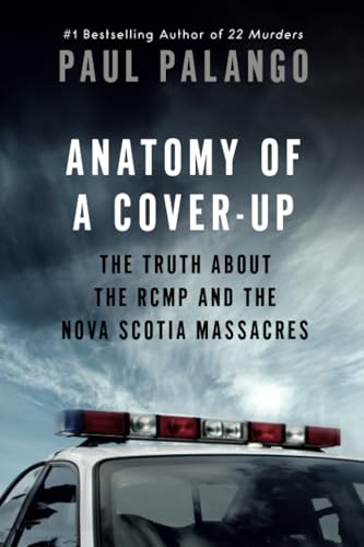 Anatomy of a Cover-Up: The Truth about the RCMP and the Nova Scotia Massacres