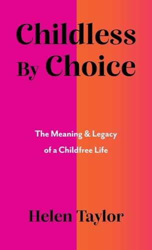 Childless by Choice: The Meaning & Legacy of a Childfree Life