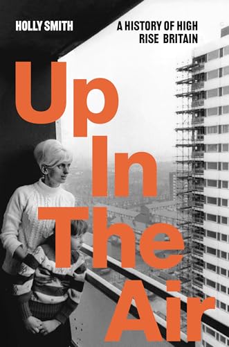 Up in the Air: A History of High Rise Britain