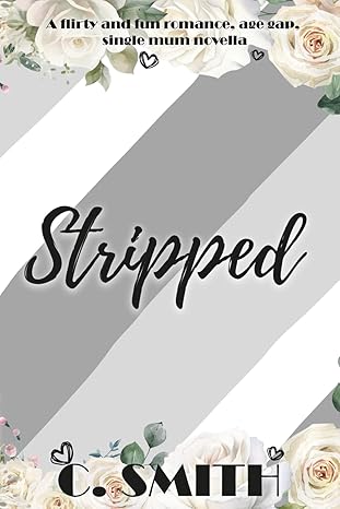 Stripped: A fun stripper romance, reverse age gap, single mum novella.