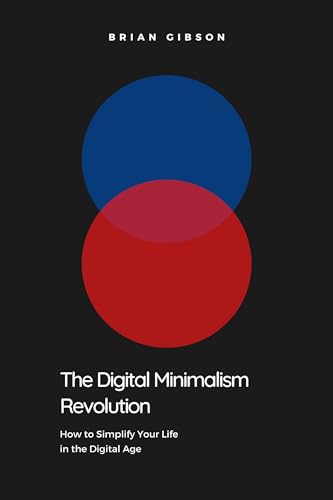 The Digital Minimalism Revolution: How to Simplify Your Life in the ...