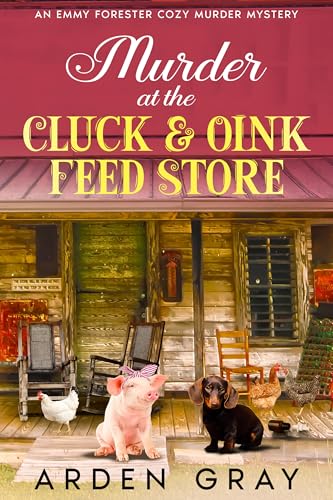 Murder at the Cluck and Oink Feed Store: An Emmy Forester Cozy Murder Mystery