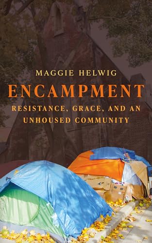 Encampment: Resistance, Grace, and an Unhoused Community