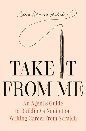 Take It From Me: An Agent's Guide to Building a Nonfiction Writing Career from Scratch Book Cover