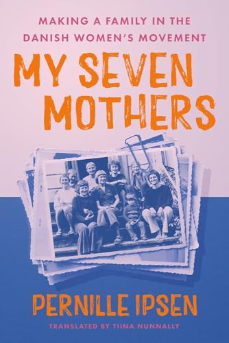 My Seven Mothers: Making a Family in the Danish Women's Movement