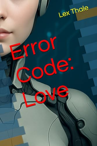 Error Code Book Error Code: Love (Error Code: Series) by Lex Thale | Goodreads