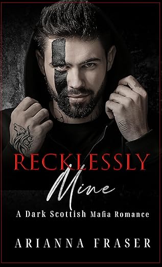 Recklessly Mine: A Dark Scottish Mafia Romance