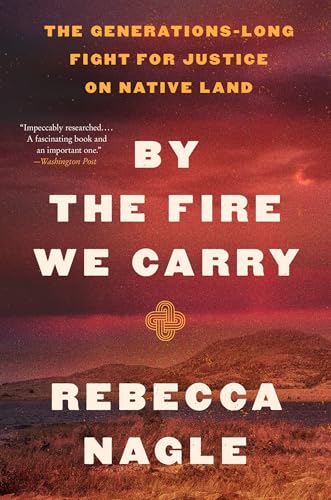 By the Fire We Carry: The Generations-Long Fight for Justice on Native Land Book Cover